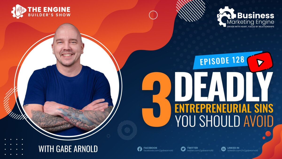 entrepreneurial sins, 3 Deadly Entrepreneurial Sins You Should Avoid &#8211; (Episode 128), Business Marketing Engine