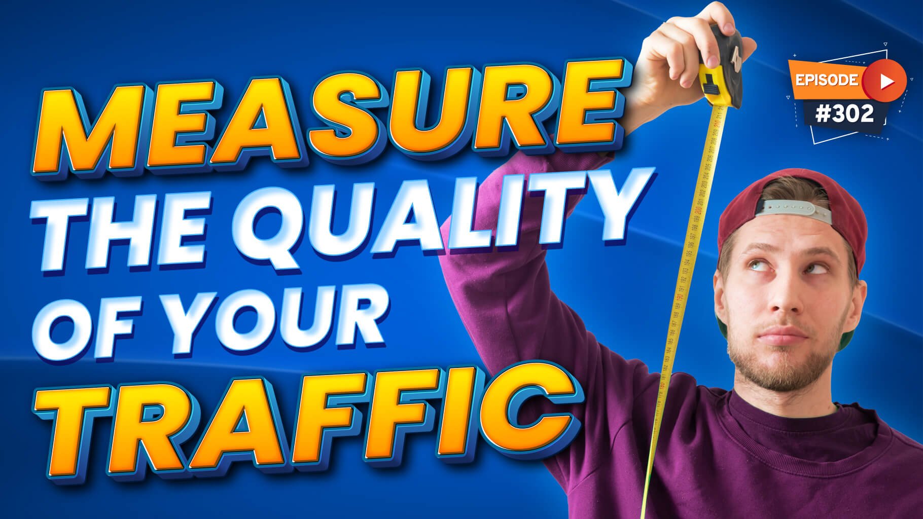 quality of traffic, How to Measure the Quality of The Traffic You Receive – (Episode 302), Business Marketing Engine