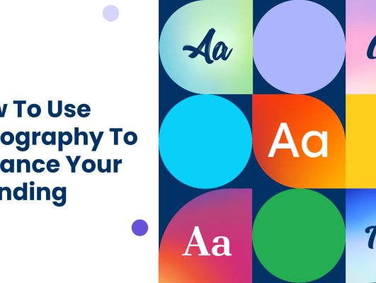 How To Use Typography To Enhance Your Branding