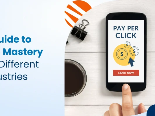 A Guide to PPC Mastery For Different Industries