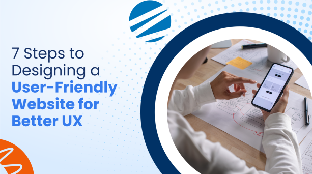 7 Steps to Designing a User-Friendly Website for Better UX