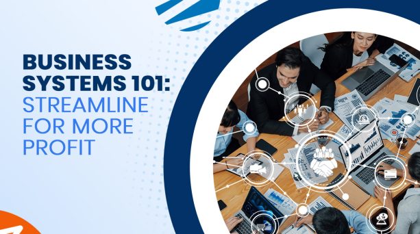 Business Systems 101: Streamline for More Profit