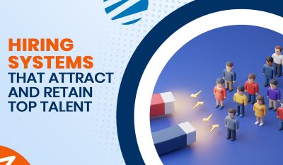 Hiring Systems That Attract and Retain Top Talent