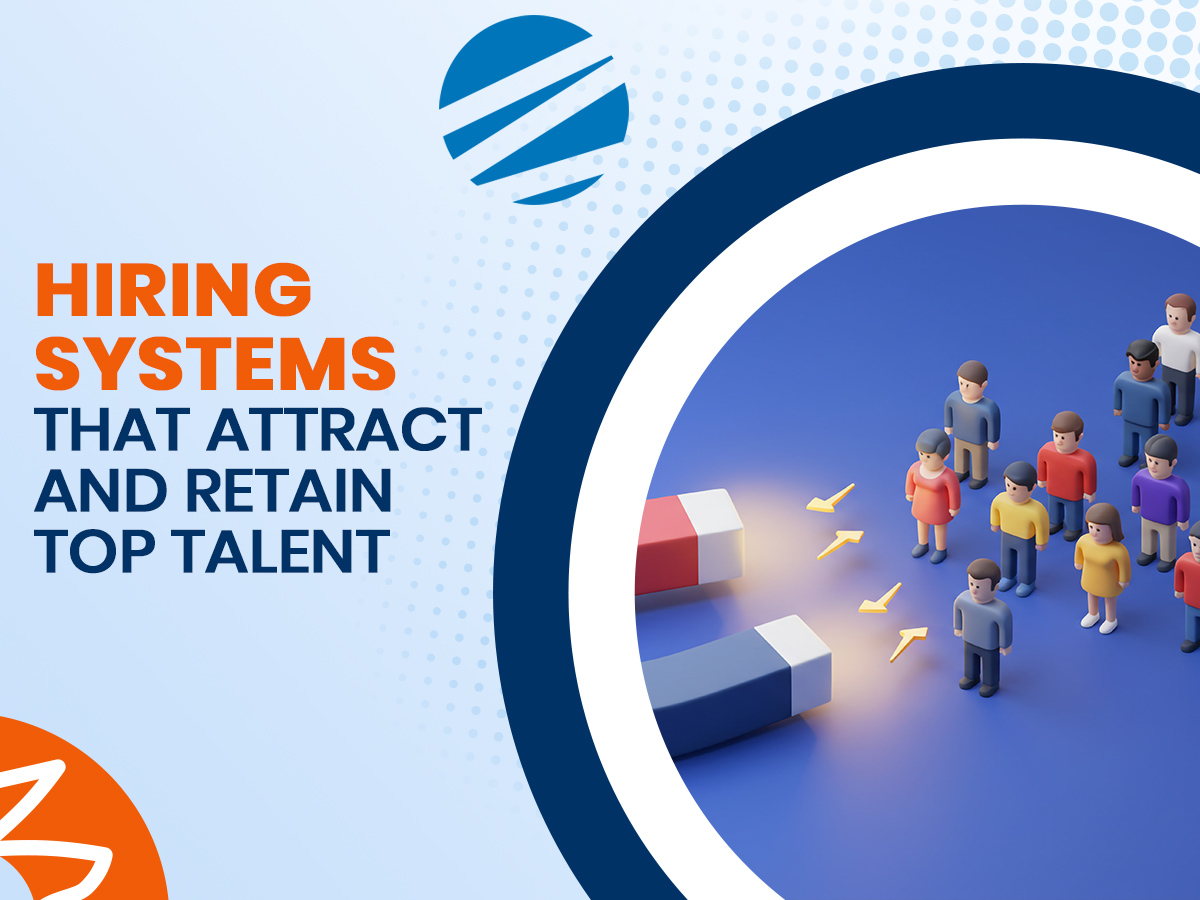 Hiring Systems That Attract and Retain Top Talent