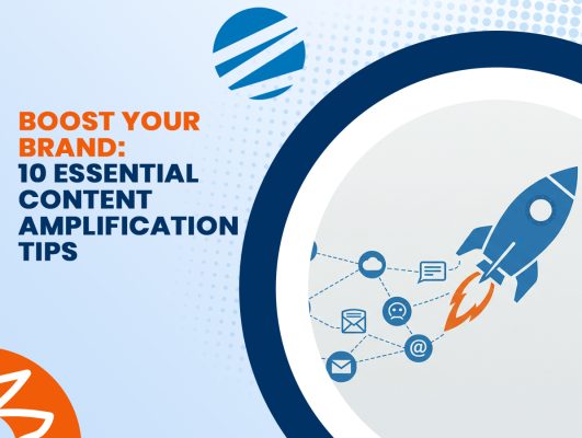 Boost Your Brand: 10 Essential Content Amplification Tips