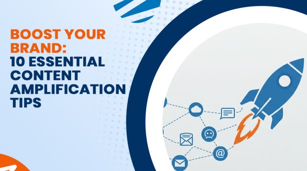 Boost Your Brand: 10 Essential Content Amplification Tips