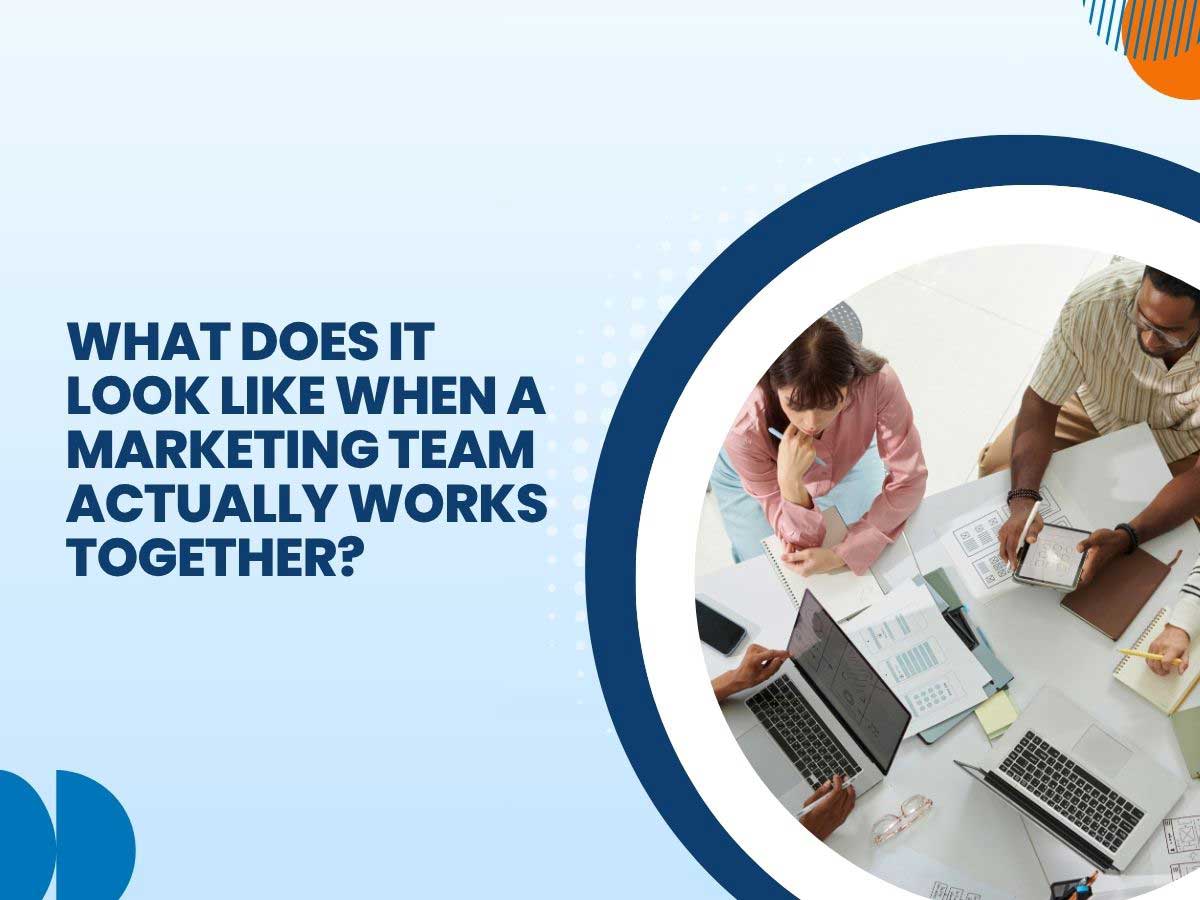 What Does It Look Like When a Marketing Team Actually Works Together