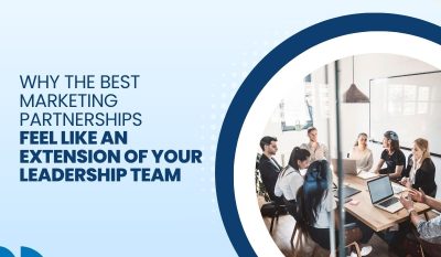 Why the Best Marketing Partnerships Feel Like an Extension of Your Leadership Team