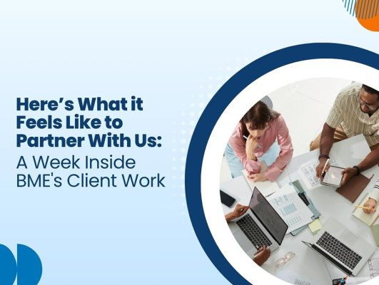 Here’s What it Feels Like to Partner With Us: A Week Inside BME’s Client Work