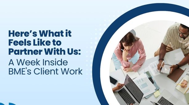 Here’s What it Feels Like to Partner With Us: A Week Inside BME’s Client Work