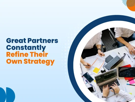Great Partners Constantly Refine Their Own Strategy
